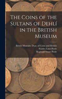 Cover image for The Coins of the Sultans of Dehli&#769; in the British Museum