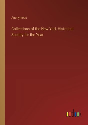 Collections of the New York Historical Society for the Year