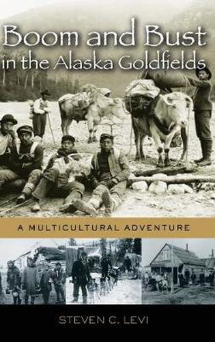 Boom and Bust in the Alaska Goldfields: A Multicultural Adventure