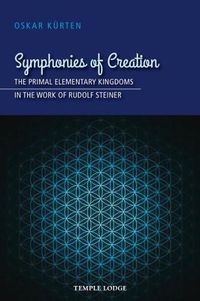 Cover image for Symphonies of Creation: The Primal Elementary Kingdoms in the Work of Rudolf Steiner