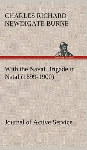 Cover image for With the Naval Brigade in Natal (1899-1900) Journal of Active Service