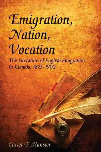 Cover image for Emigration, Nation, Vocation: The Literature of English Emigration to Canada, 1825-1900