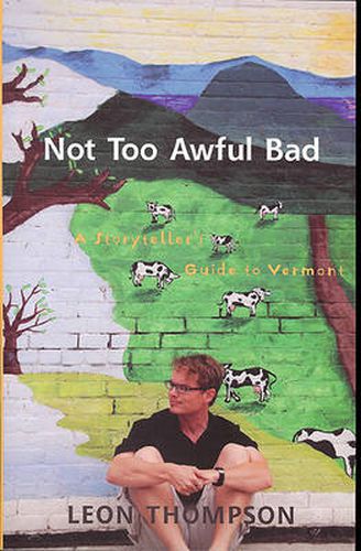 Cover image for Not Too Awful Bad: A Storyteller's Guide to Vermont