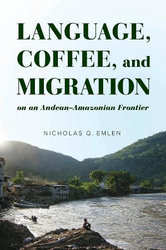 Cover image for Language, Coffee, and Migration on an Andean-Amazonian Frontier