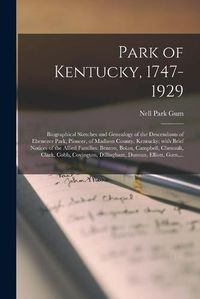 Cover image for Park of Kentucky, 1747-1929; Biographical Sketches and Genealogy of the Descendants of Ebenezer Park, Pioneer, of Madison County, Kentucky; With Brief Notices of the Allied Families: Benton, Boian, Campbell, Chenault, Clark, Cobb, Covington, ...