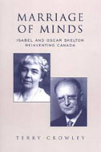 Cover image for Marriage of Minds: Isabel and Oscar Skelton Reinventing Canada