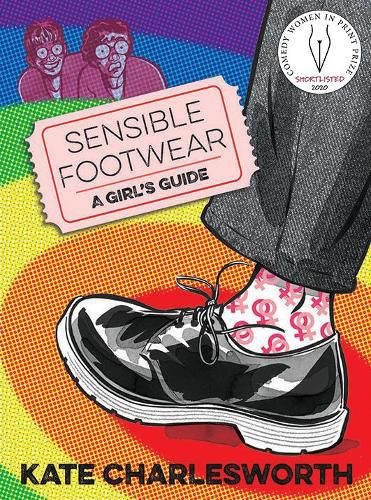 Cover image for Sensible Footwear: A Girl's Guide: A graphic guide to lesbian and queer history 1950-2020