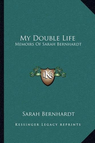 My Double Life: Memoirs of Sarah Bernhardt