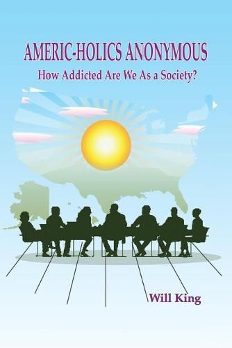 Cover image for Americ-Holics Anonymous: How Addicted Are We as a Society?