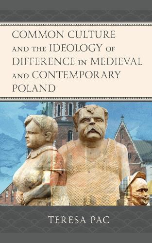 Cover image for Common Culture and the Ideology of Difference in Medieval and Contemporary Poland