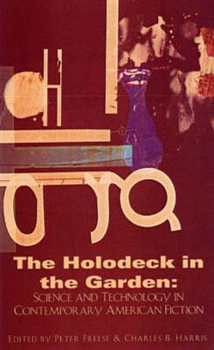 Cover image for Holodeck in the Garden: Science and Technology in Contemporary American Fiction