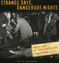 Cover image for Strange Days, Dangerous Nights: Photos from the Speed Graphic Era