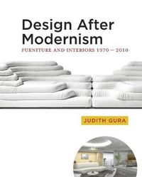 Cover image for Design After Modernism: Furniture and Interiors 1970-2010