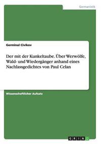 Cover image for Der mit der Kunkeltaube. UEber Werwoelfe, Wald- und Wiederganger anhand eines Nachlassgedichtes von Paul Celan