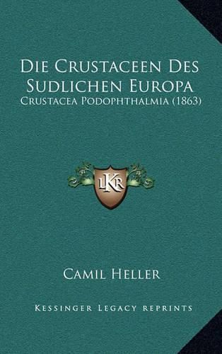 Cover image for Die Crustaceen Des Sudlichen Europa: Crustacea Podophthalmia (1863)