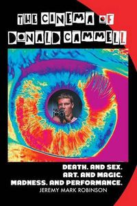 Cover image for The Cinema of Donald Cammell: Death. and Sex. Art. and Madness. Magic. and Performance