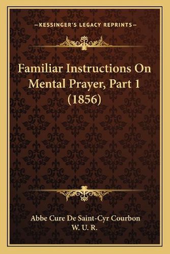 Cover image for Familiar Instructions on Mental Prayer, Part 1 (1856)