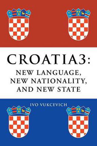 Cover image for Croatia 3: New Language, New Nationality, and New State