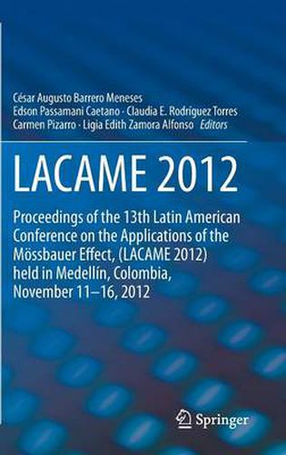 Cover image for LACAME 2012: Proceedings of the 13th Latin American Conference on the Applications of the Moessbauer Effect, (LACAME 2012) held in Medellin, Colombia, November 11 - 16, 2012