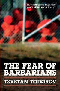 Cover image for The Fear of Barbarians: Beyond the Clash of Civilizations