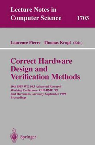 Cover image for Correct Hardware Design and Verification Methods: 10th IFIP WG10.5 Advanced Research Working Conference, CHARME'99, Bad Herrenalb, Germany, September 27-29, 1999, Proceedings