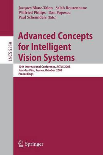 Cover image for Advanced Concepts for Intelligent Vision Systems: 10th International Conference, ACIVS 2008, Juan-les-Pins, France, October 20-24, 2008. Proceedings