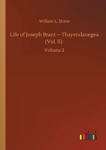 Cover image for Life of Joseph Brant - Thayendanegea (Vol. II): Volume 2