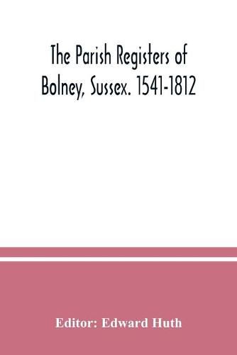 The parish registers of Bolney, Sussex. 1541-1812