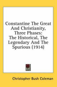 Cover image for Constantine the Great and Christianity, Three Phases: The Historical, the Legendary and the Spurious (1914)