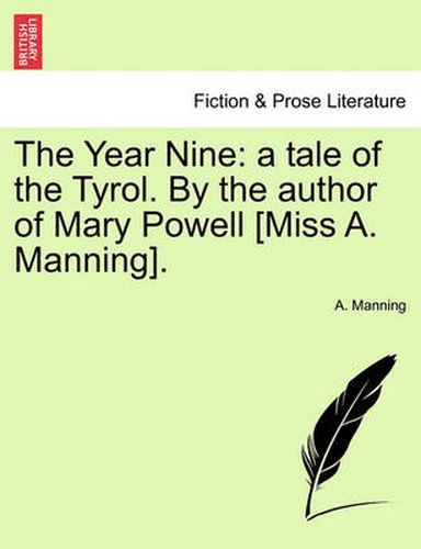 The Year Nine: A Tale of the Tyrol. by the Author of Mary Powell [Miss A. Manning].