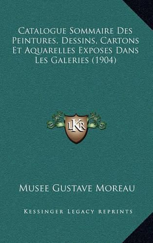 Cover image for Catalogue Sommaire Des Peintures, Dessins, Cartons Et Aquarelles Exposes Dans Les Galeries (1904)