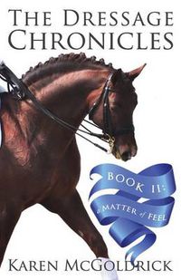 Cover image for A Matter of Feel: Book II of The Dressage Chronicles