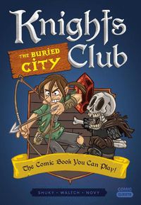 Cover image for Knights Club: The Buried City: The Comic Book You Can Play