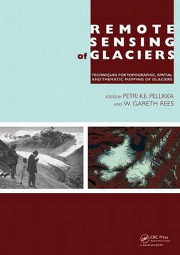 Cover image for Remote Sensing of Glaciers: Techniques for Topographic, Spatial and Thematic Mapping of Glaciers