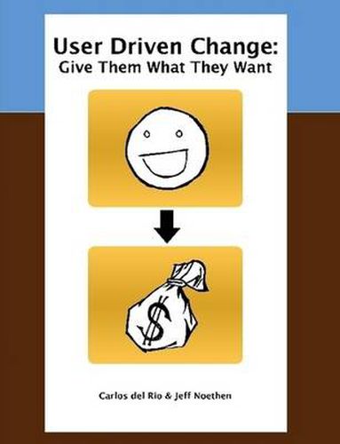 Cover image for User Driven Change: Give Them What They Want