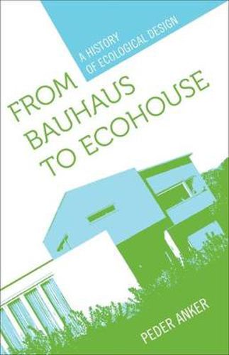 Cover image for From Bauhaus to Ecohouse: A History of Ecological Design