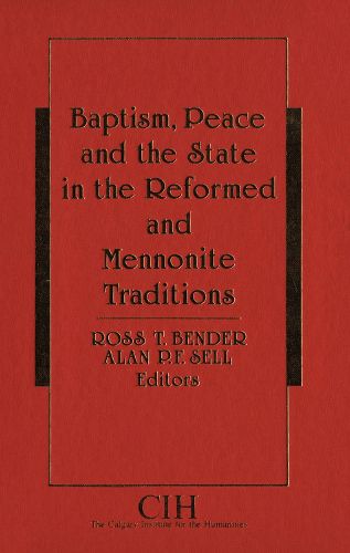 Baptism, Peace and the State in the Reformed and Mennonite Traditions