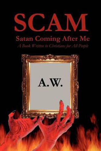 Cover image for Scam: Satan Coming After Me: A Book Written to Christians for All People