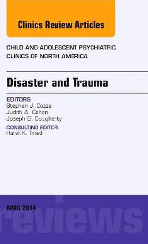 Cover image for Disaster and Trauma, An Issue of Child and Adolescent Psychiatric Clinics of North America