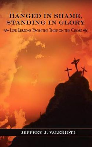 Cover image for Hanged in Shame, Standing in Glory: Life Lessons from the Thief on the Cross