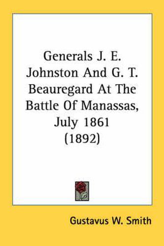 Cover image for Generals J. E. Johnston and G. T. Beauregard at the Battle of Manassas, July 1861 (1892)