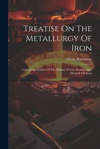 Cover image for Treatise On The Metallurgy Of Iron