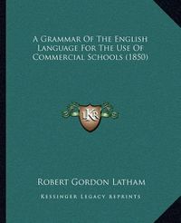 Cover image for A Grammar of the English Language for the Use of Commercial Schools (1850)