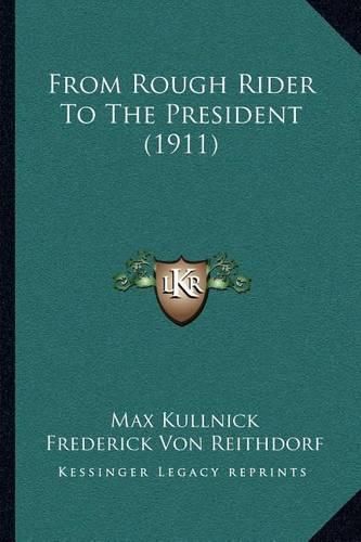 Cover image for From Rough Rider to the President (1911)