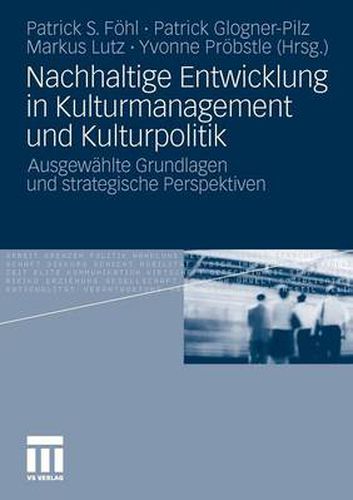 Cover image for Nachhaltige Entwicklung in Kulturmanagement und Kulturpolitik: Ausgewahlte Grundlagen und strategische Perspektiven