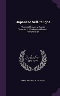 Cover image for Japanese Self-Taught: (Thimm's System, in Roman Characters) with English Phonetic Pronunciation