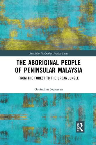 Cover image for The Aboriginal People of Peninsular Malaysia: From the Forest to the Urban Jungle