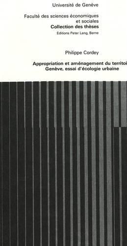 Cover image for Appropriation Et Amenagement Du Territoire: Geneve, Essai D'Ecologie Urbaine