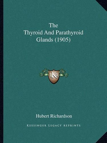 Cover image for The Thyroid and Parathyroid Glands (1905)