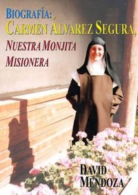 Cover image for Biografia: Carmen Alvarez Segura, Nuestra Monjita Misionera